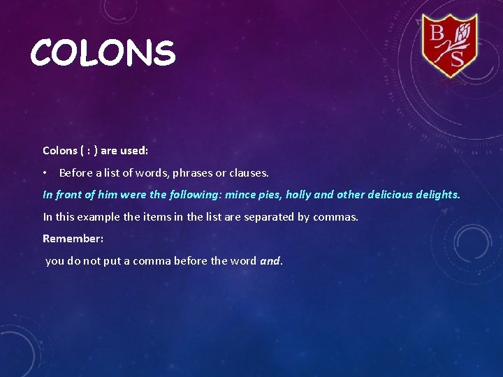 COLONS Colons ( : ) are used: • Before a list of words, phrases