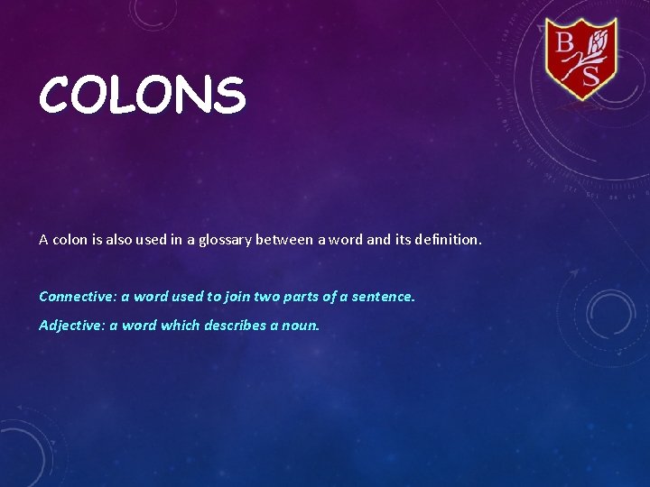 COLONS A colon is also used in a glossary between a word and its