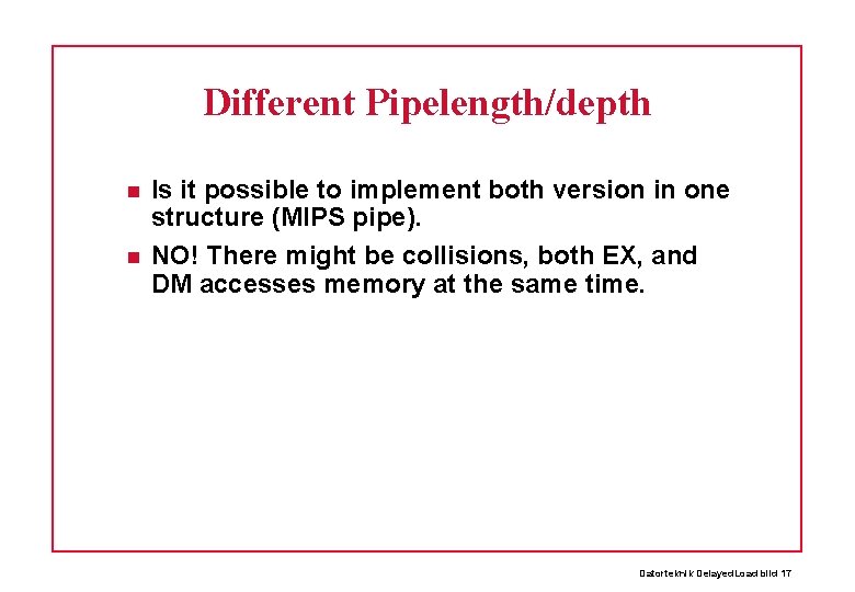 Different Pipelength/depth Is it possible to implement both version in one structure (MIPS pipe).