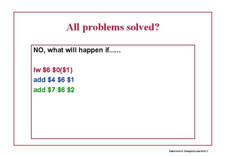 All problems solved? NO, what will happen if. . . lw $6 $0($1) add