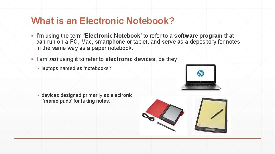 What is an Electronic Notebook? ▪ I’m using the term ‘Electronic Notebook’ to refer