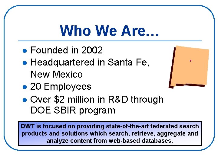 Who We Are… Founded in 2002 l Headquartered in Santa Fe, New Mexico l