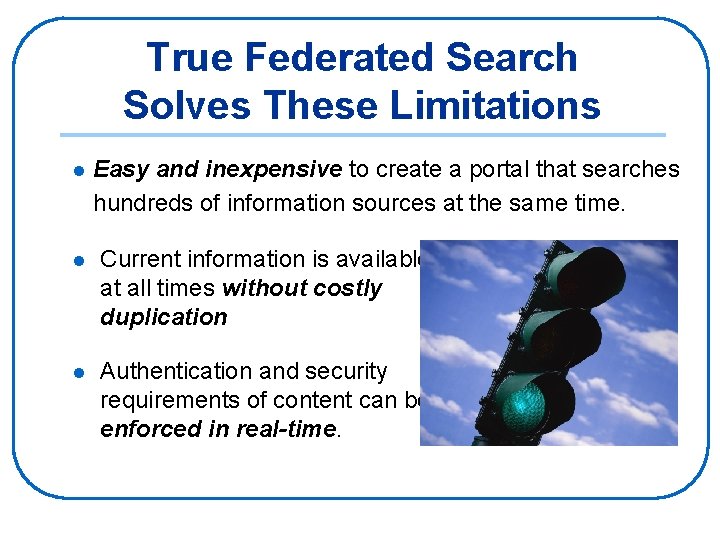 True Federated Search Solves These Limitations l Easy and inexpensive to create a portal