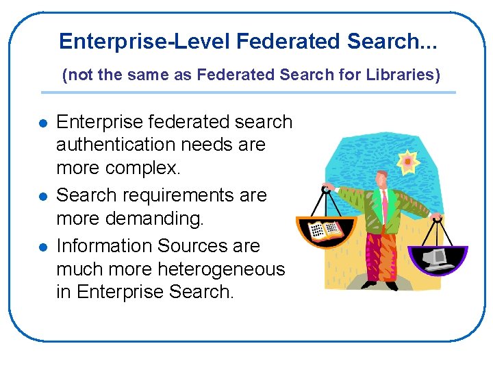 Enterprise-Level Federated Search. . . (not the same as Federated Search for Libraries) l