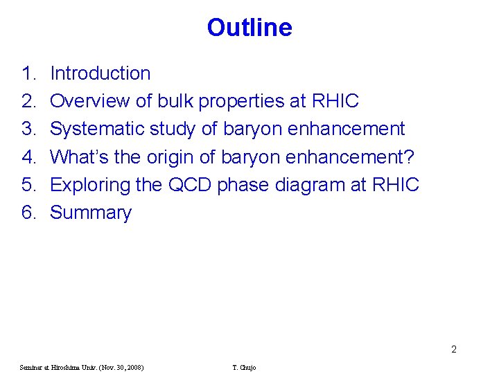Outline 1. 2. 3. 4. 5. 6. Introduction Overview of bulk properties at RHIC