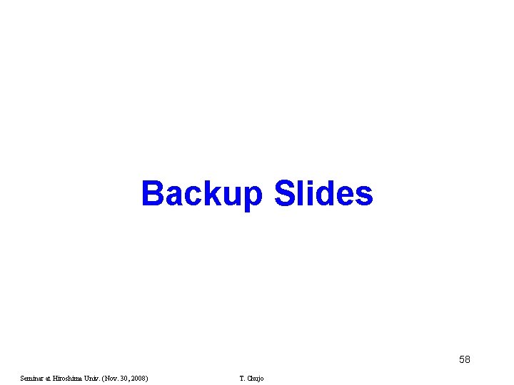 Backup Slides 58 Seminar at Hiroshima Univ. (Nov. 30, 2008) T. Chujo 