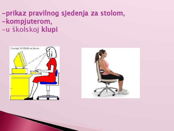 -prikaz pravilnog sjedenja za stolom, -kompjuterom, -u školskoj klupi 