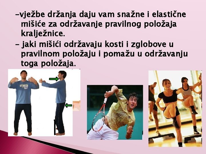 -vježbe držanja daju vam snažne i elastične mišiće za održavanje pravilnog položaja kralježnice. -