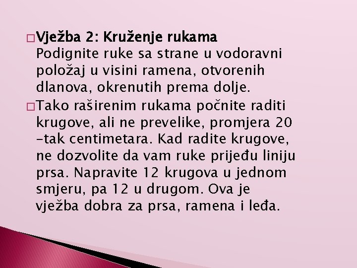 � Vježba 2: Kruženje rukama Podignite ruke sa strane u vodoravni položaj u visini