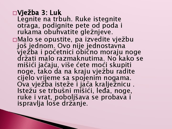 � Vježba 3: Luk Legnite na trbuh. Ruke istegnite otraga, podignite pete od poda