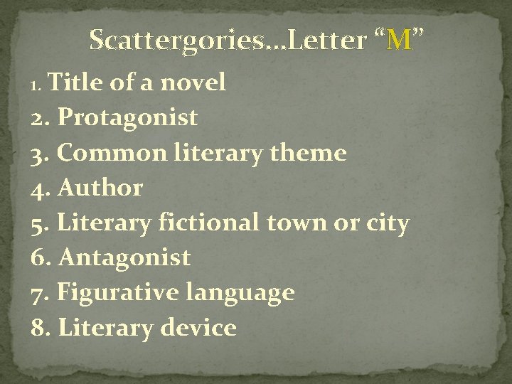 Scattergories…Letter “M” 1. Title of a novel 2. Protagonist 3. Common literary theme 4.