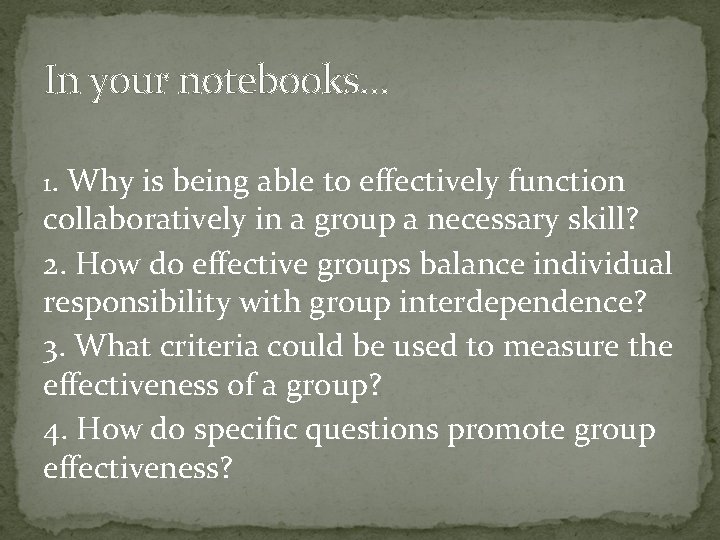 In your notebooks… 1. Why is being able to effectively function collaboratively in a