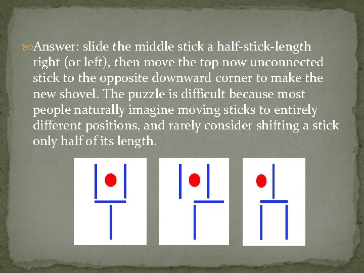  Answer: slide the middle stick a half-stick-length right (or left), then move the