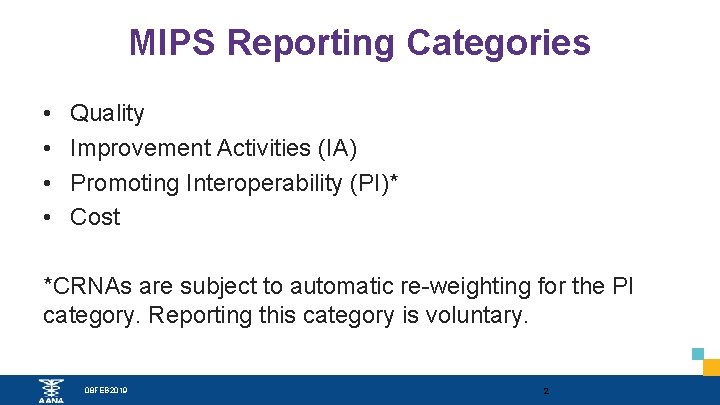 MIPS Reporting Categories • • Quality Improvement Activities (IA) Promoting Interoperability (PI)* Cost *CRNAs