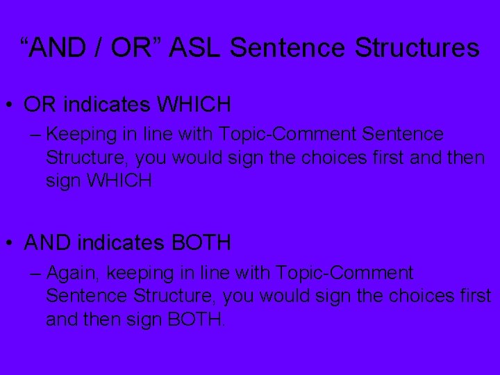 “AND / OR” ASL Sentence Structures • OR indicates WHICH – Keeping in line