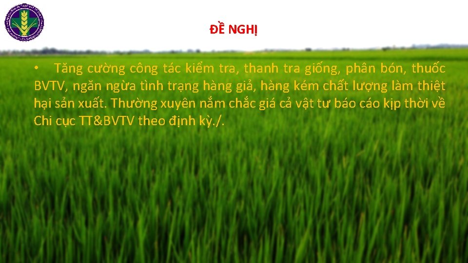 ĐỀ NGHỊ • Tăng cường công tác kiểm tra, thanh tra giống, phân bón,