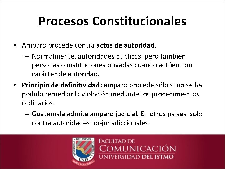 Procesos Constitucionales • Amparo procede contra actos de autoridad. – Normalmente, autoridades públicas, pero