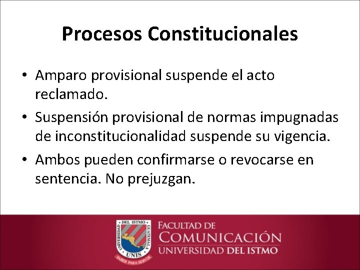 Procesos Constitucionales • Amparo provisional suspende el acto reclamado. • Suspensión provisional de normas
