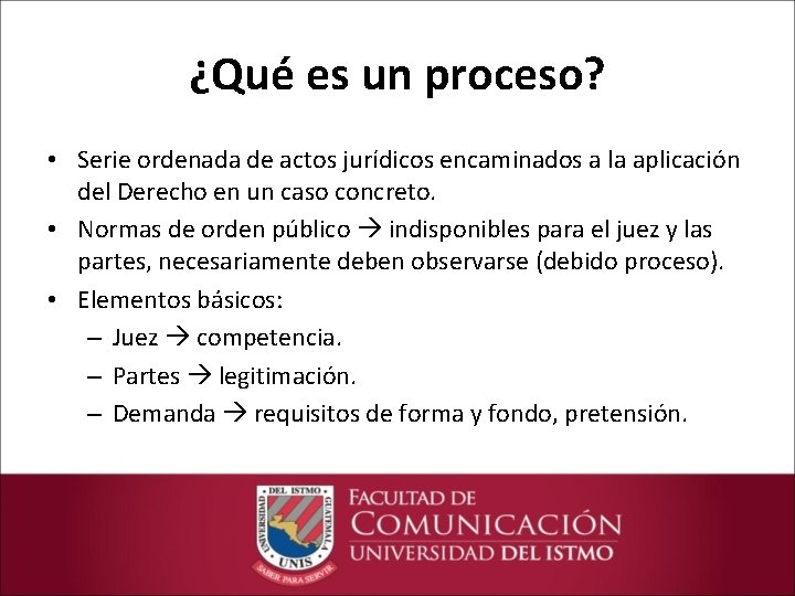 ¿Qué es un proceso? • Serie ordenada de actos jurídicos encaminados a la aplicación