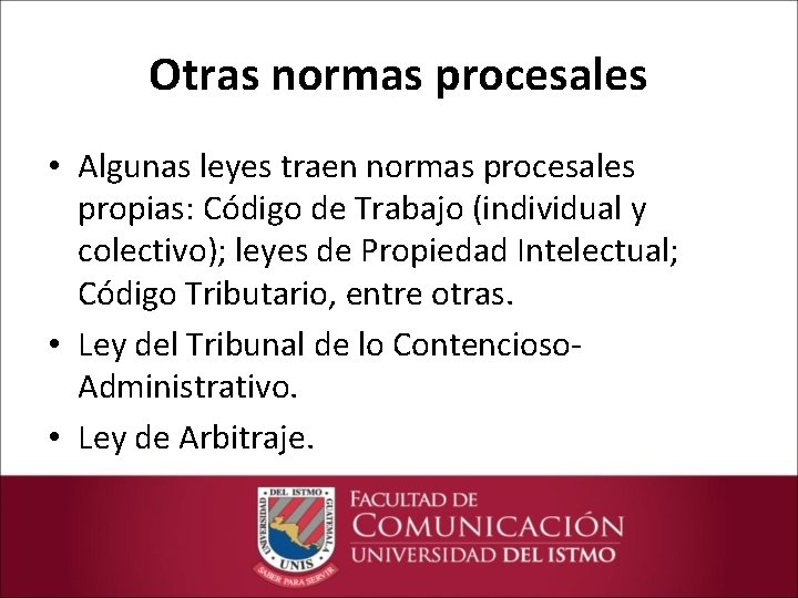 Otras normas procesales • Algunas leyes traen normas procesales propias: Código de Trabajo (individual