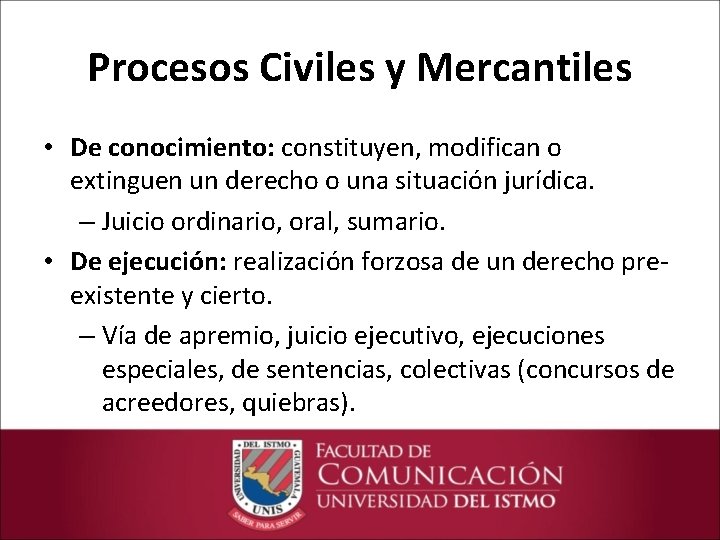 Procesos Civiles y Mercantiles • De conocimiento: constituyen, modifican o extinguen un derecho o