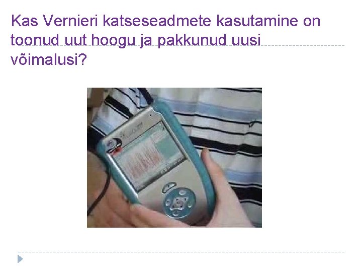 Kas Vernieri katseseadmete kasutamine on toonud uut hoogu ja pakkunud uusi võimalusi? 