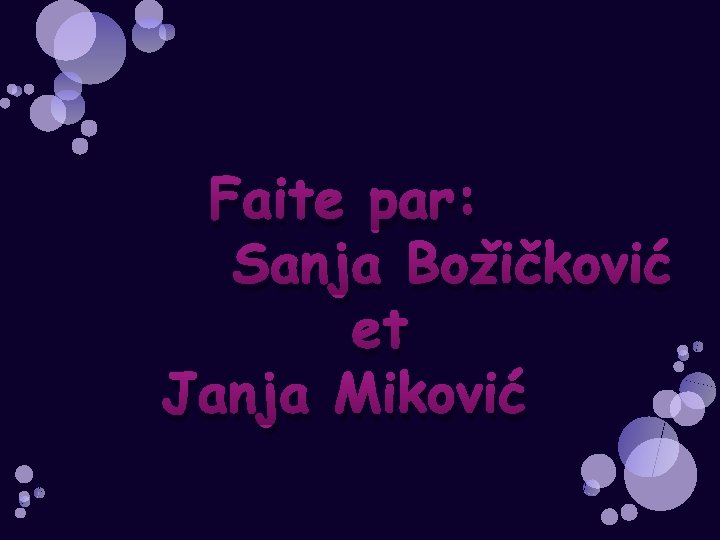 Faite par: Sanja Božičković et Janja Miković 