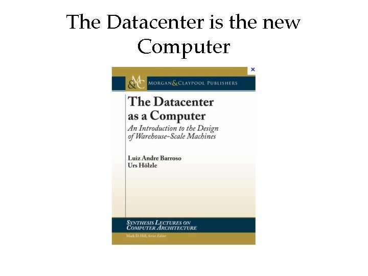 The Datacenter is the new Computer 
