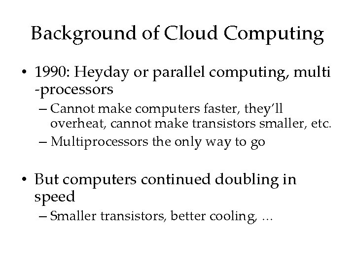 Background of Cloud Computing • 1990: Heyday or parallel computing, multi -processors – Cannot