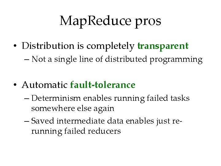 Map. Reduce pros • Distribution is completely transparent – Not a single line of