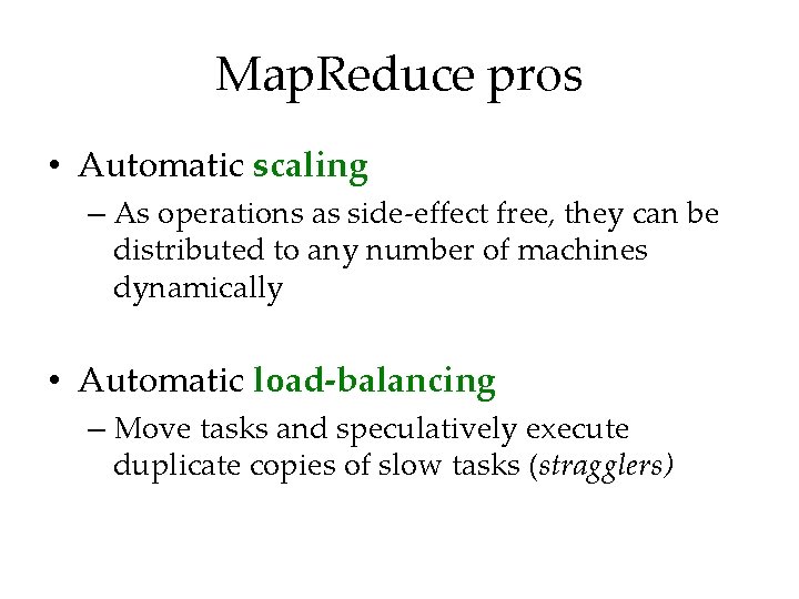 Map. Reduce pros • Automatic scaling – As operations as side-effect free, they can