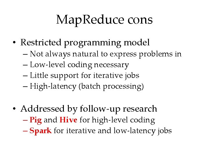 Map. Reduce cons • Restricted programming model – Not always natural to express problems