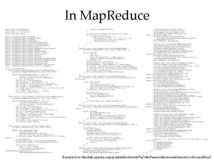 In Map. Reduce Example from http: //wiki. apache. org/pig-data/attachments/Pig. Talks. Papers/attachments/Apache. Con. Europe 09.