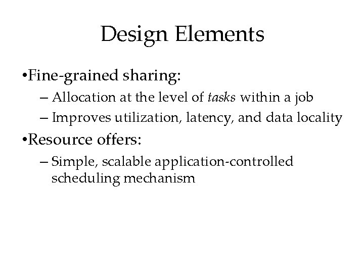 Design Elements • Fine-grained sharing: – Allocation at the level of tasks within a