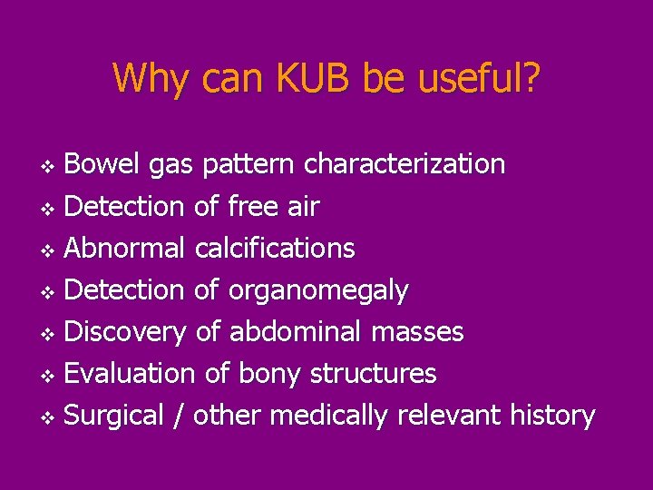 Why can KUB be useful? Bowel gas pattern characterization v Detection of free air