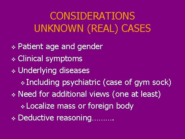 CONSIDERATIONS UNKNOWN (REAL) CASES Patient age and gender v Clinical symptoms v Underlying diseases