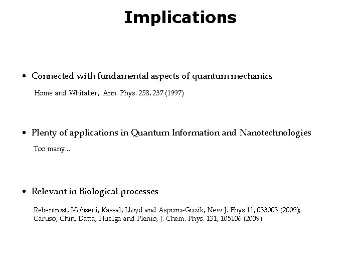 Implications • Connected with fundamental aspects of quantum mechanics Home and Whitaker, Ann. Phys.