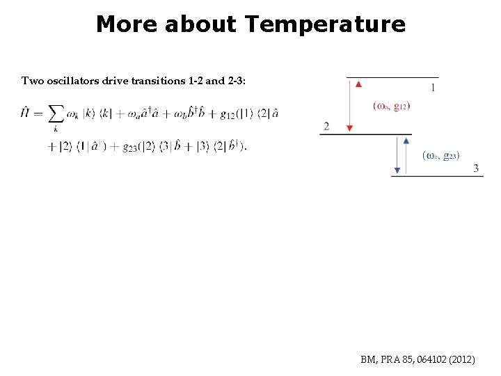 More about Temperature Two oscillators drive transitions 1 -2 and 2 -3: BM, PRA
