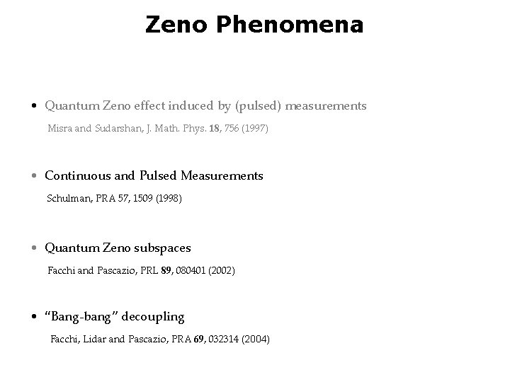 Zeno Phenomena • Quantum Zeno effect induced by (pulsed) measurements Misra and Sudarshan, J.