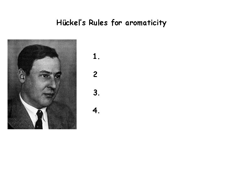 Hückel’s Rules for aromaticity 1. 2 3. 4. 