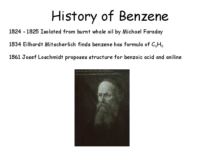 History of Benzene 1824 - 1825 Isolated from burnt whale oil by Michael Faraday