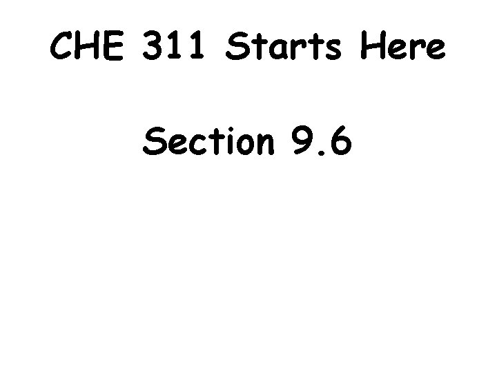 CHE 311 Starts Here Section 9. 6 