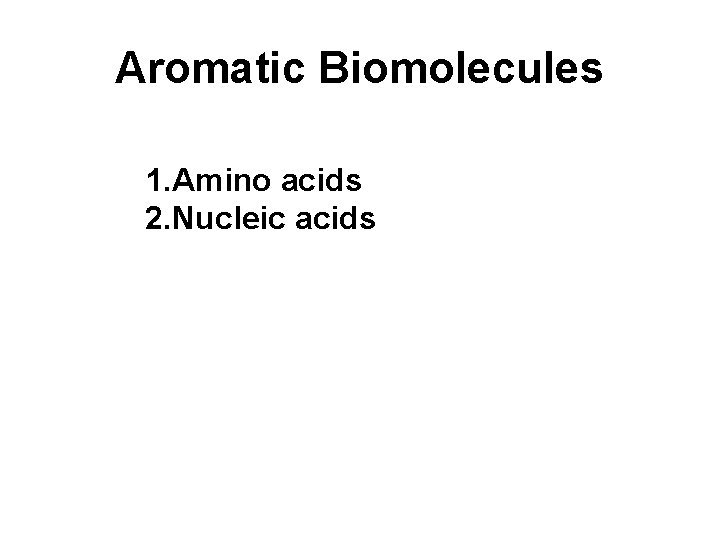 Aromatic Biomolecules 1. Amino acids 2. Nucleic acids 