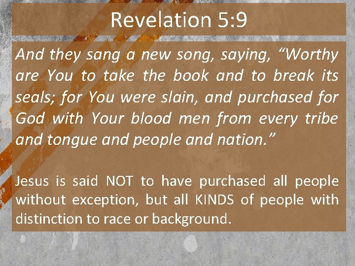 Revelation 5: 9 And they sang a new song, saying, “Worthy are You to