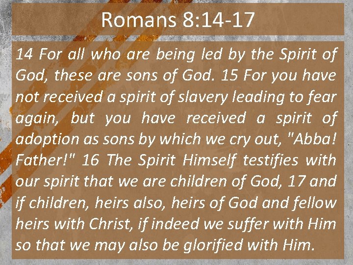 Romans 8: 14 -17 14 For all who are being led by the Spirit