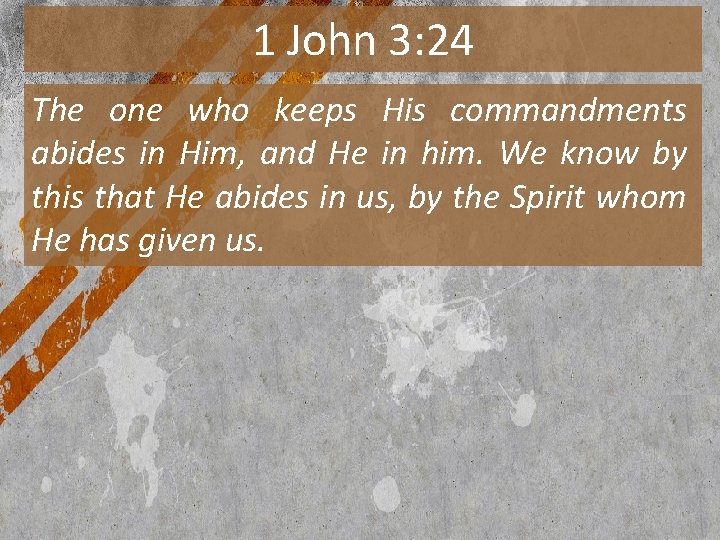 1 John 3: 24 The one who keeps His commandments abides in Him, and