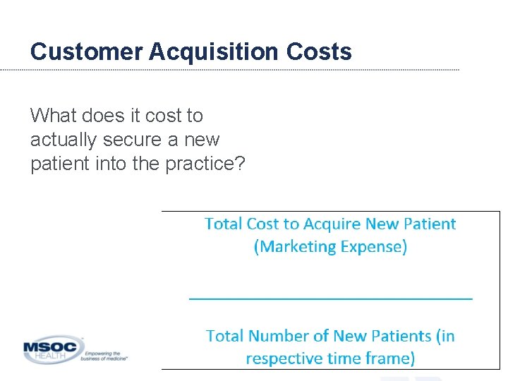 Customer Acquisition Costs What does it cost to actually secure a new patient into