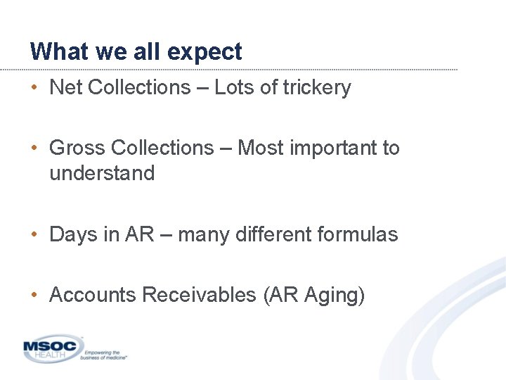 What we all expect • Net Collections – Lots of trickery • Gross Collections
