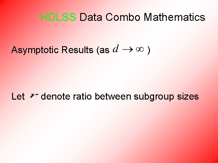 HDLSS Data Combo Mathematics Asymptotic Results (as Let ) denote ratio between subgroup sizes