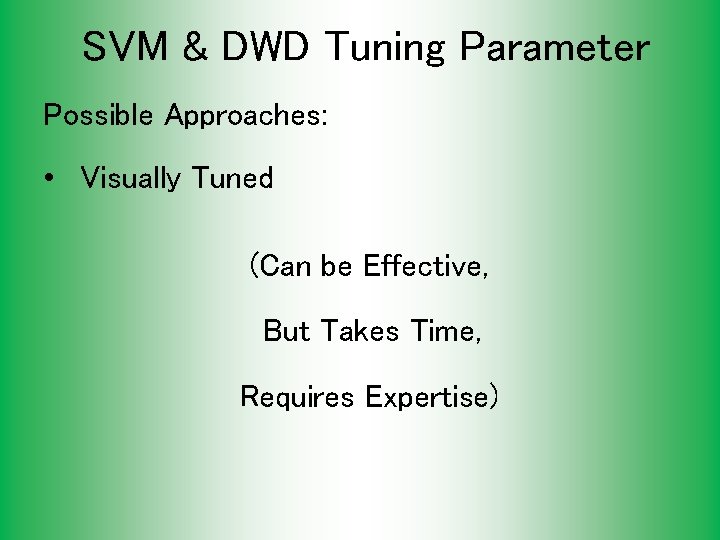 SVM & DWD Tuning Parameter Possible Approaches: • Visually Tuned (Can be Effective, But